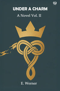 Under A Charm A Novel Vol. II