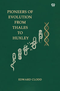 Pioneers Of Evolution From Thales To Huxley