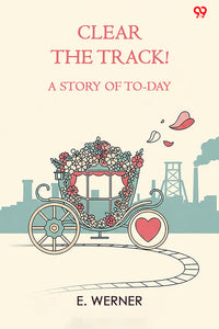 Clear The Track! A Story Of To-Day