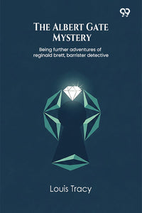 The Albert Gate Mystery Being further adventures of reginald brett, barrister detective