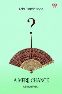 A Mere Chance A Novel Vol. I