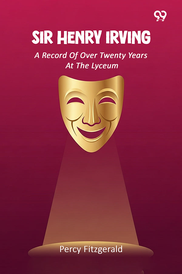 Sir Henry Irving A Record Of Over Twenty Years At The Lyceum