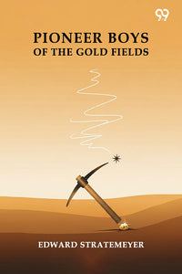 Pioneer Boys Of The Gold Fields