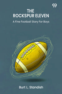 The Rockspur Eleven A Fine Football Story For Boys