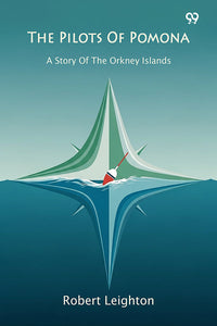 The Pilots Of Pomona A Story Of The Orkney Islands