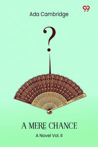 A Mere Chance A Novel Vol. II