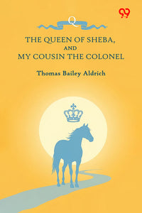 The Queen Of Sheba, And My Cousin The Colonel