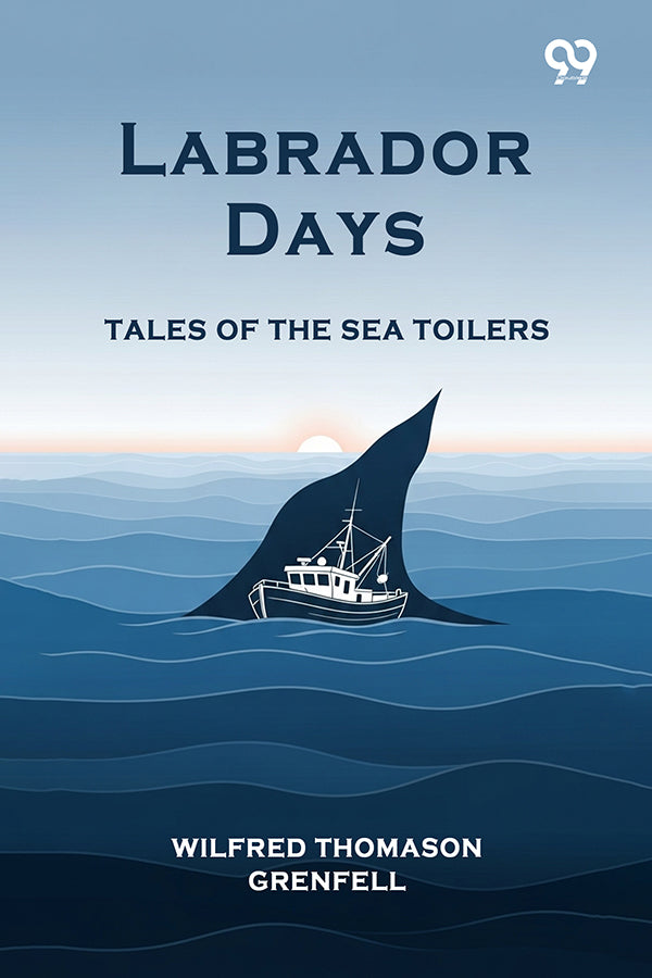 Labrador Days Tales Of The Sea Toilers