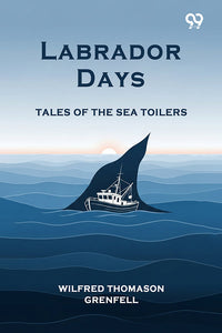 Labrador Days Tales Of The Sea Toilers