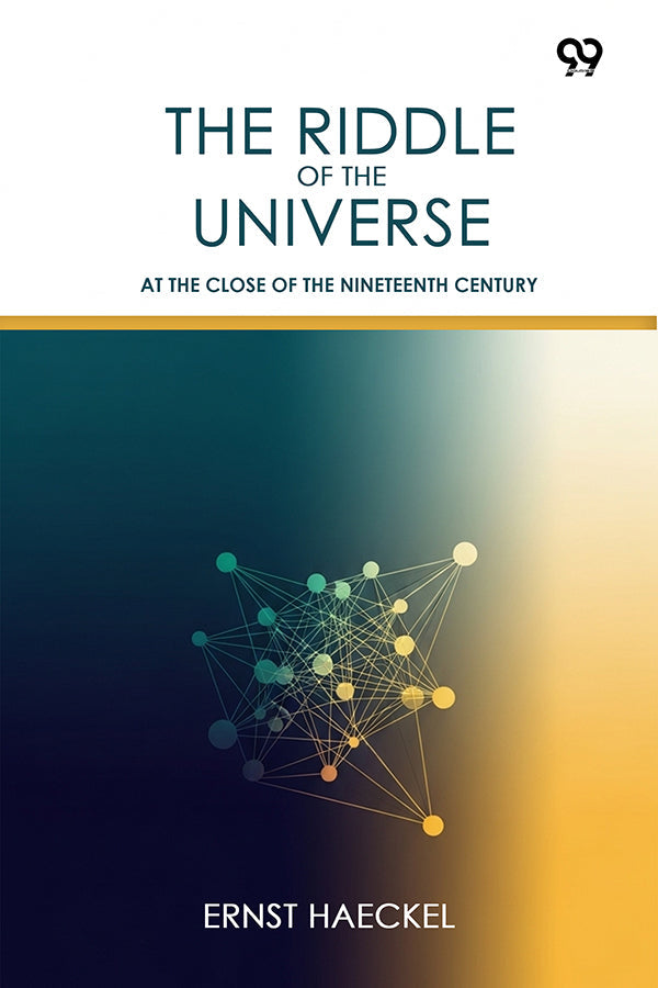 The Riddle Of The Universe At The Close Of The Nineteenth Century