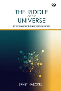 The Riddle Of The Universe At The Close Of The Nineteenth Century