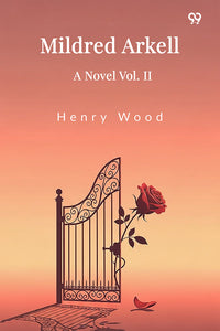 Mildred Arkell A Novel Vol. II