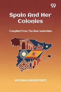 Spain And Her Colonies Compiled From The Best Authorities
