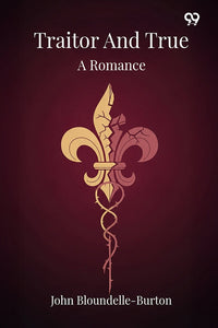 Traitor And True A Romance