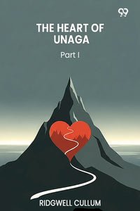 The Heart Of Unaga Part I