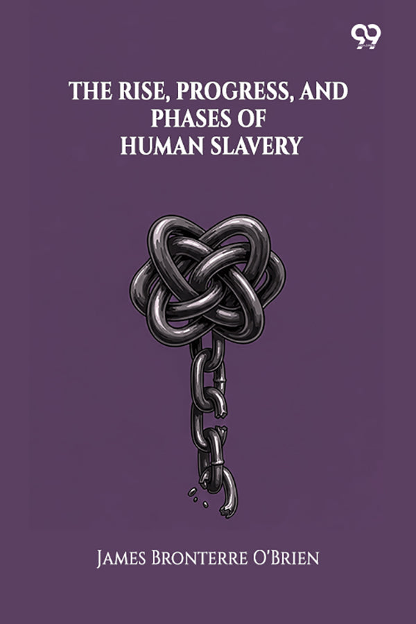 The Rise, Progress, And Phases Of Human Slavery
