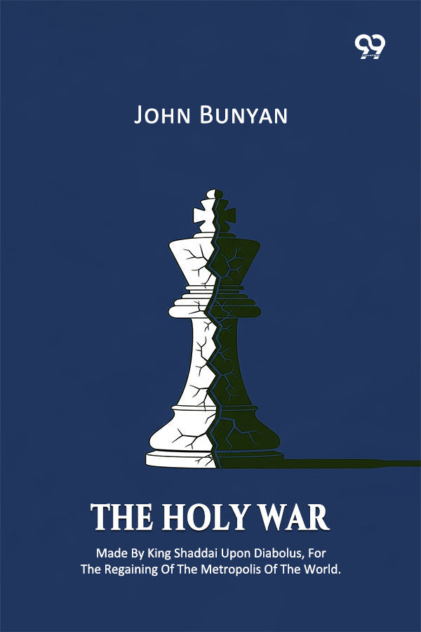 The Holy War Made By King Shaddai Upon Diabolus, For The Regaining Of The Metropolis Of The World