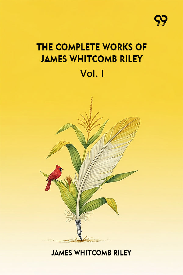 The Complete Works Of James Whitcomb Riley Vol. I