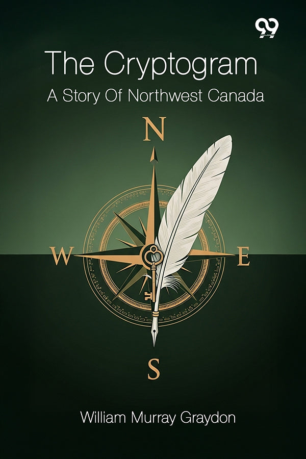 The Cryptogram A Story Of Northwest Canada