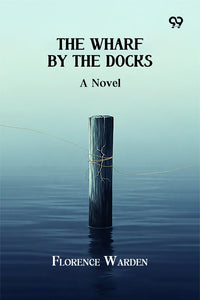 The Wharf By The Docks A Novel