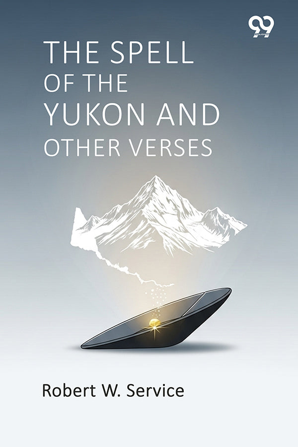 The Spell Of The Yukon And Other Verses