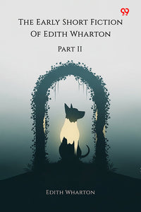 The Early Short Fiction Of Edith Wharton Part II