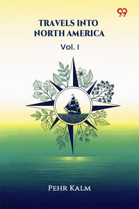 Travels Into North America Vol. I