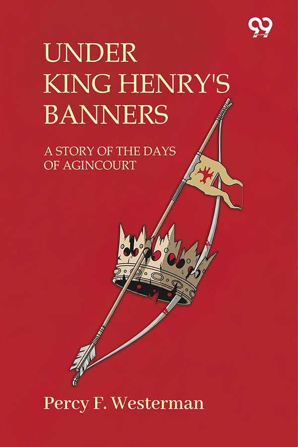Under King Henry'S Banners A Story Of The Days Of Agincourt