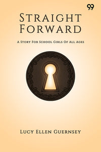 Straight Forward A Story For School Girls Of All Ages