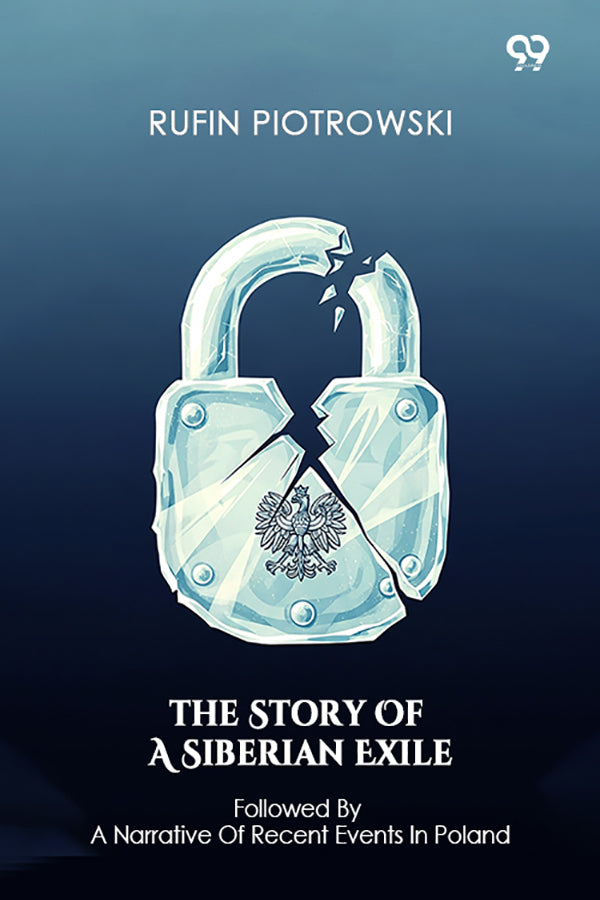 The Story Of A Siberian Exile Followed By A Narrative Of Recent Events In Poland