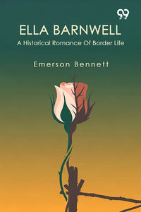 Ella Barnwell A Historical Romance Of Border Life