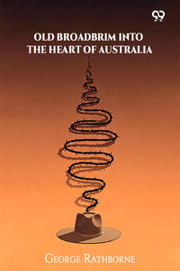 Old Broadbrim Into The Heart Of Australia