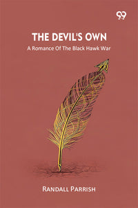The Devil's Own A Romance Of The Black Hawk War