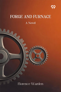 Forge And Furnace A Novel
