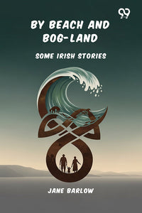 By Beach And Bog-Land Some Irish Stories