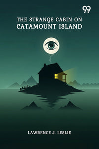 The Strange Cabin On Catamount Island