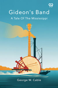 Gideon's Band A Tale Of The Mississippi