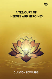 A Treasury Of Heroes And Heroines