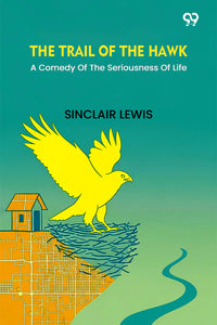 The Trail Of The Hawk A Comedy Of The Seriousness Of Life