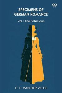 Specimens Of German Romance Vol. I The Patricians