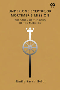 Under One Sceptre The Story Of The Lord Of The Marches