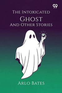The Intoxicated Ghost And Other Stories