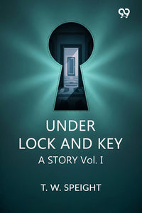 Under Lock And Key A Story Vol. I