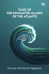Tales Of The Enchanted Islands Of The Atlantic