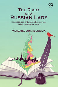 The Diary Of A Russian Lady Reminiscences Of Barbara Doukhovskoy (Nee Princesse Galitzine)