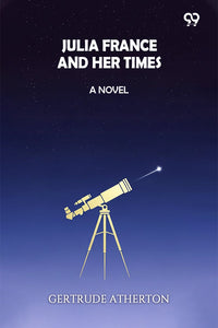 Julia France And Her Times A Novel