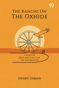 The Ranche On The Oxhide A Story Of Boys' And Girls' Life On The Frontier