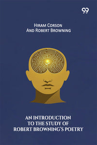 An Introduction To The Study Of Robert Browning’s Poetry