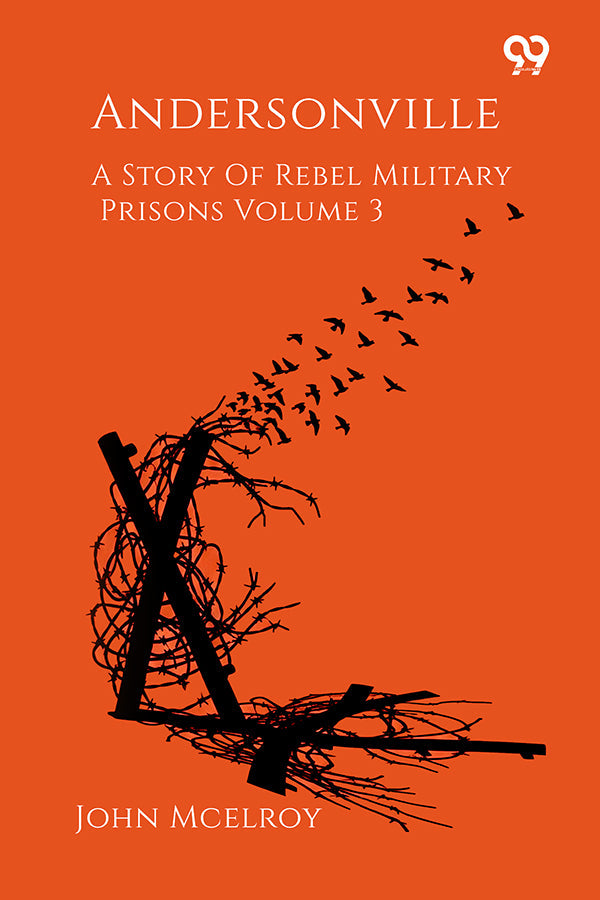 Andersonville A Story Of Rebel Military Prisons Volume 3
