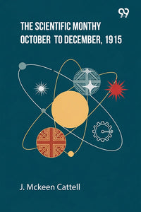 The Scientific Monthly October To December, 1915